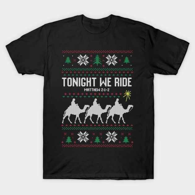 Tonight We Ride 3 Kings Ugly Christmas Sweater T-Shirt by k8creates